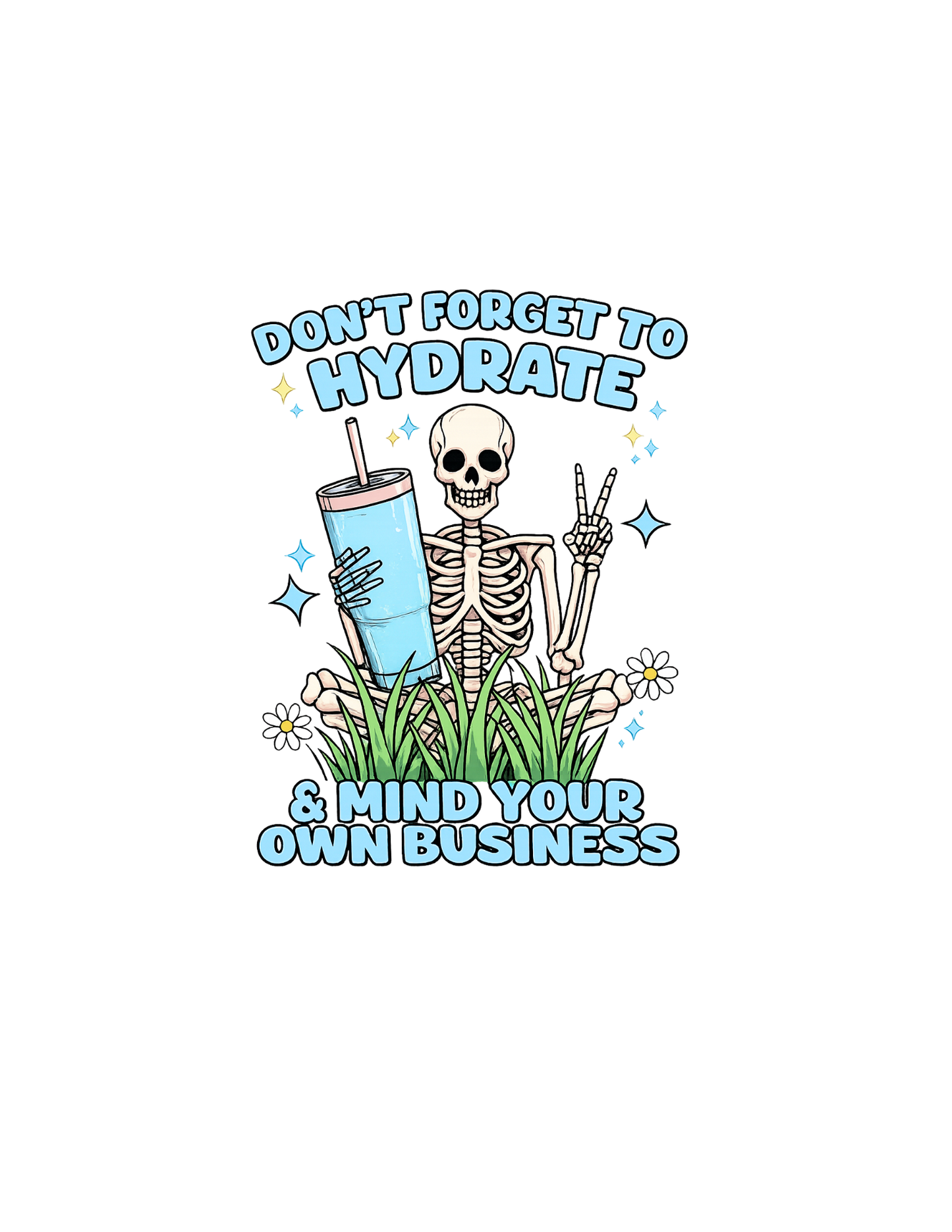 Dont forget to hydrate and mind your own business