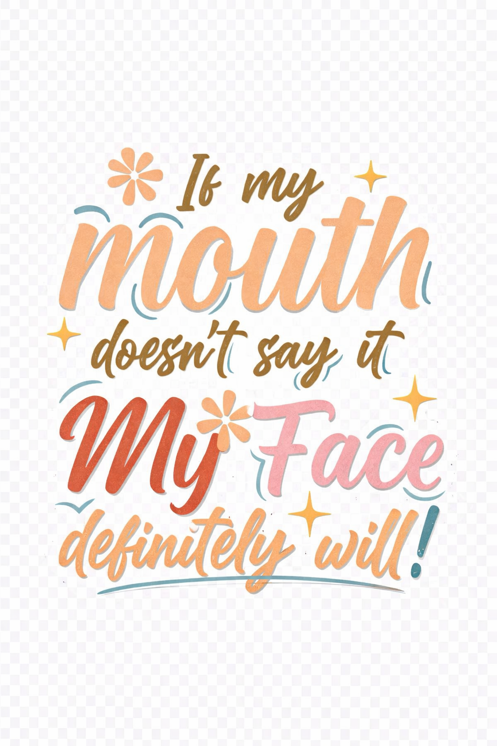 If my mouth doesnt say it but face defiantly will