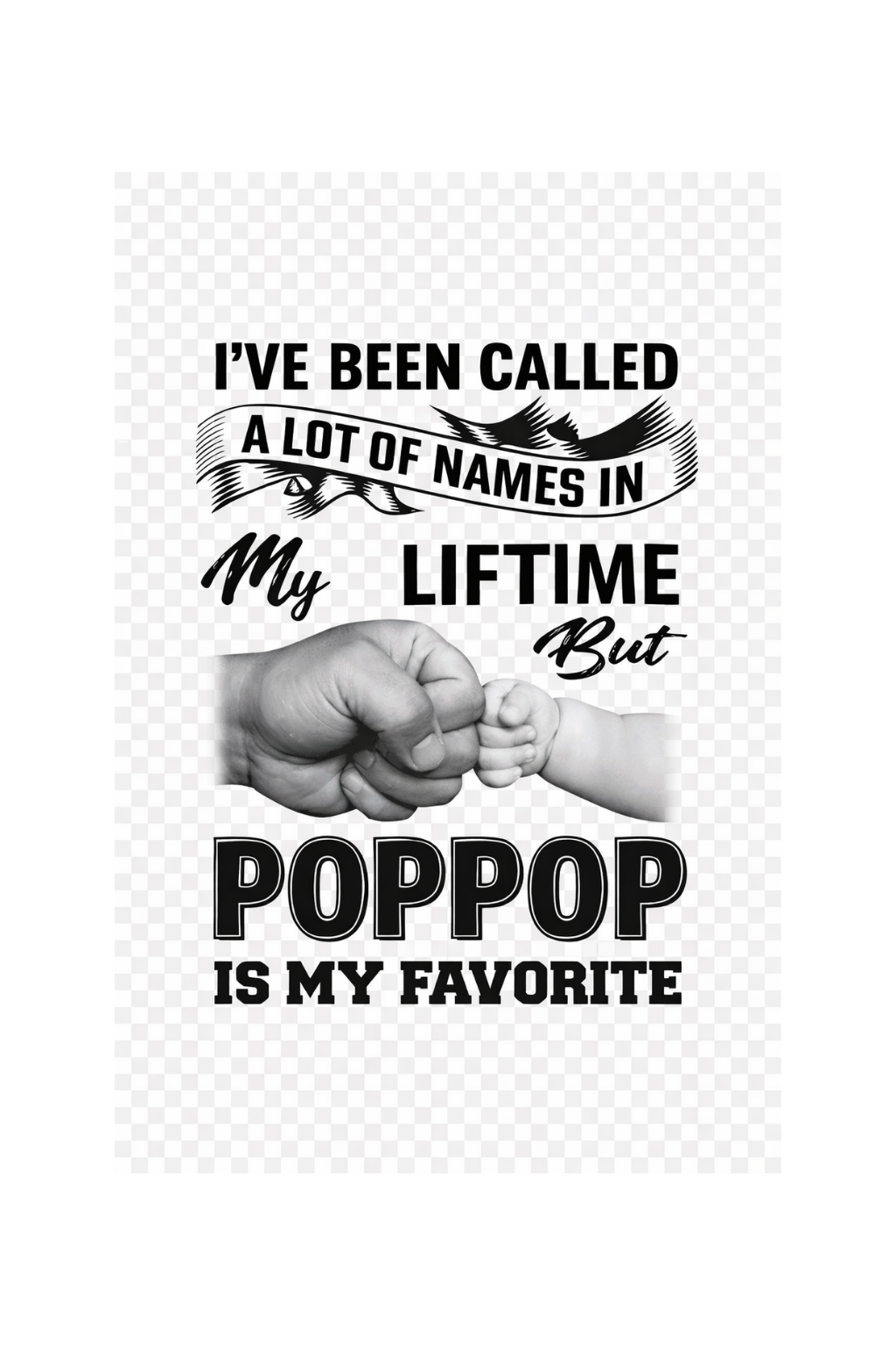 Ive been called a lot of names in my life but PopPop is my favorite