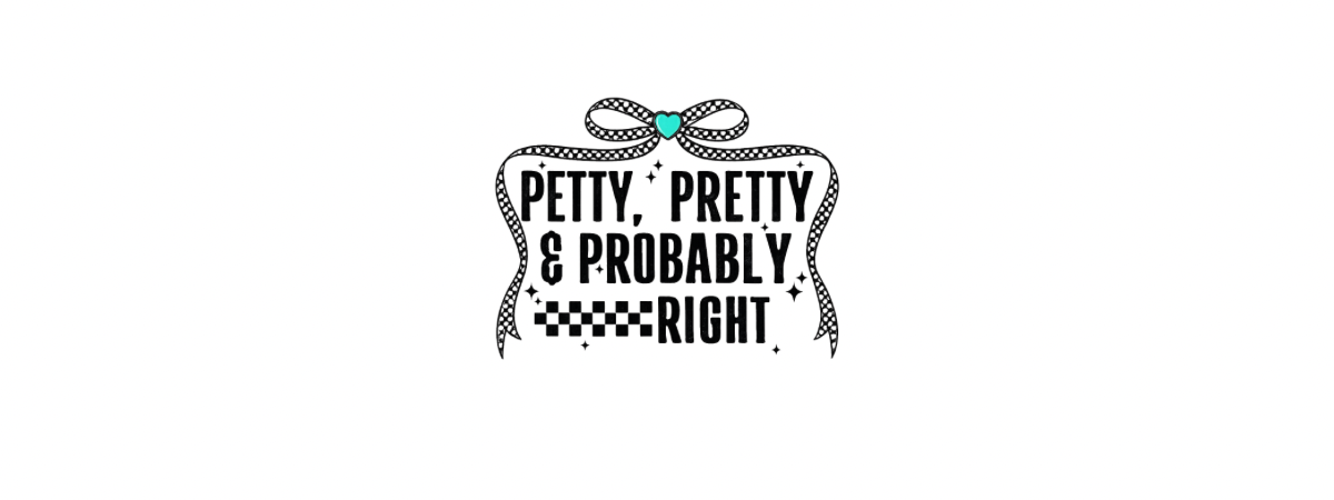 Petty, pretty, & probably right