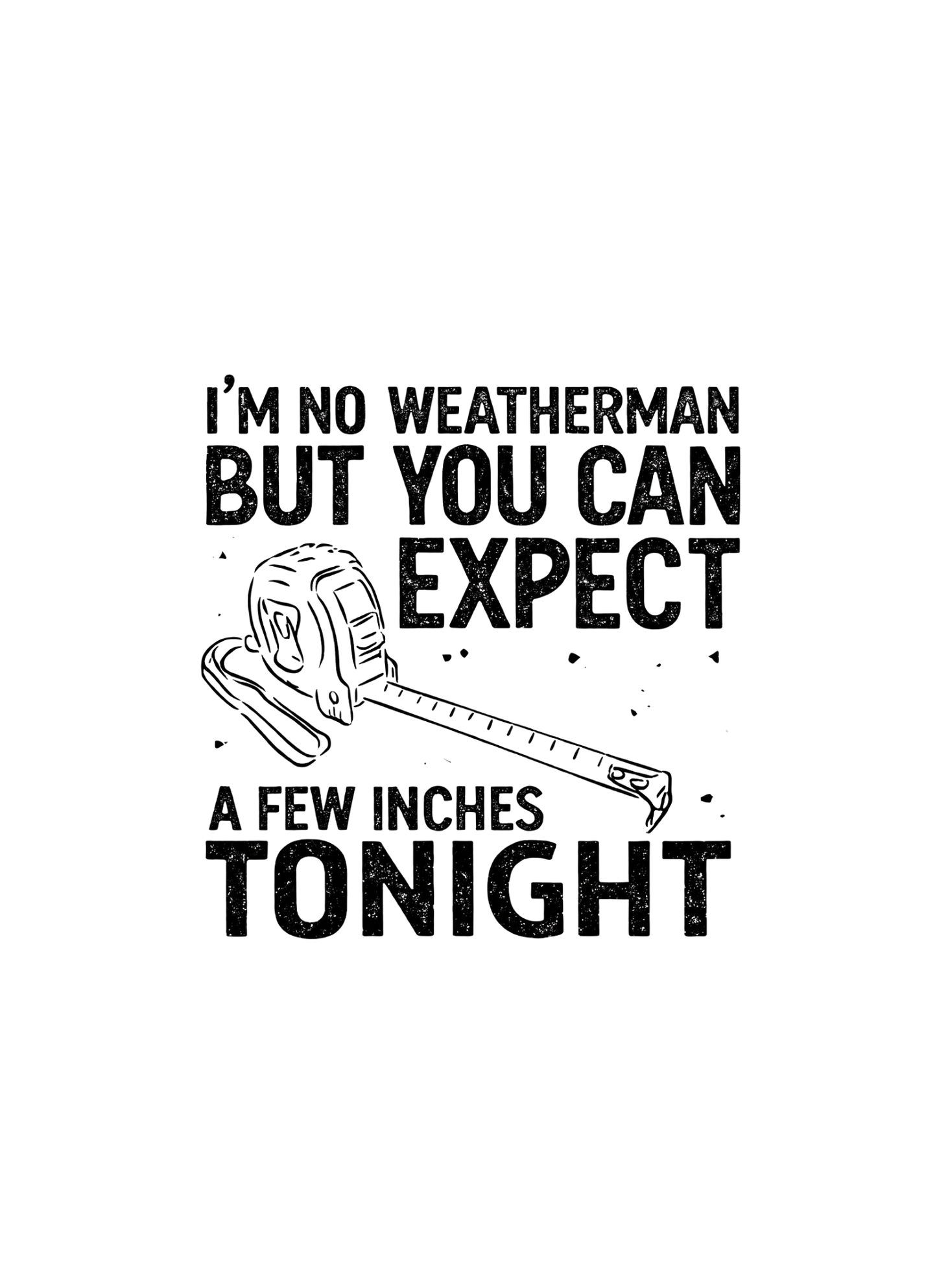 Im no a weatherman but you can expect a few inches tonight