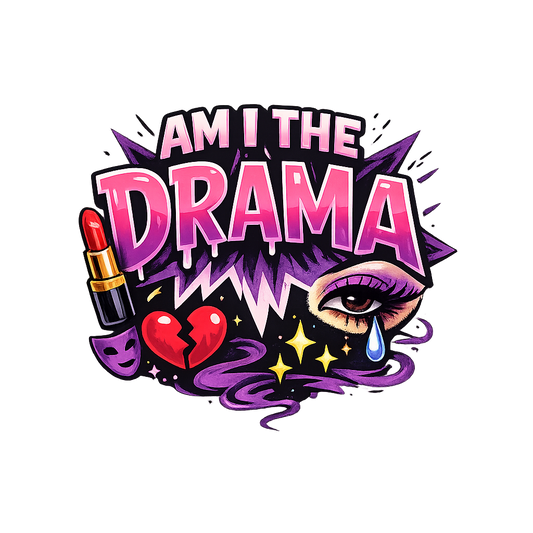 Am I the Drama?
