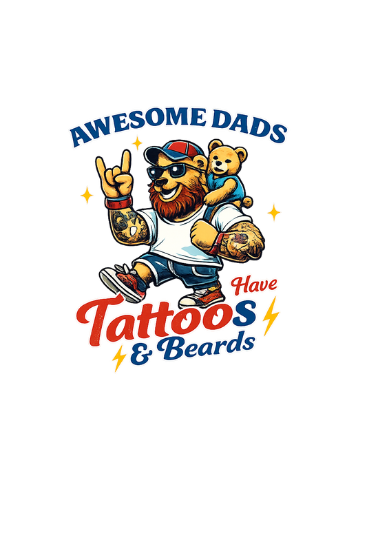 Awesome Dads have tattoos & Beards