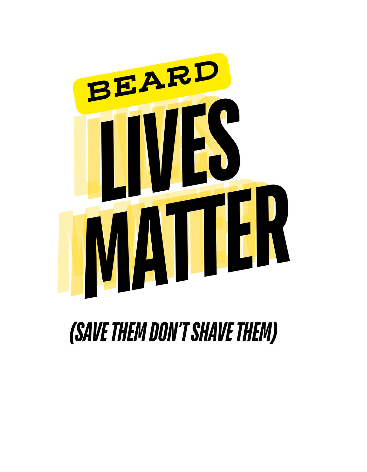 Beard Lives Matter - Save them dont shave them
