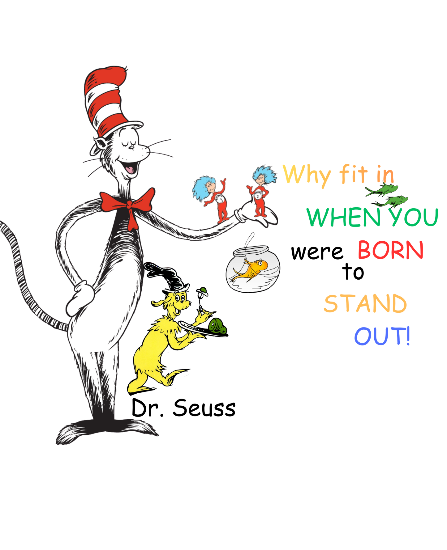 Why fit in when you were born to stand out - Dr. Seuss