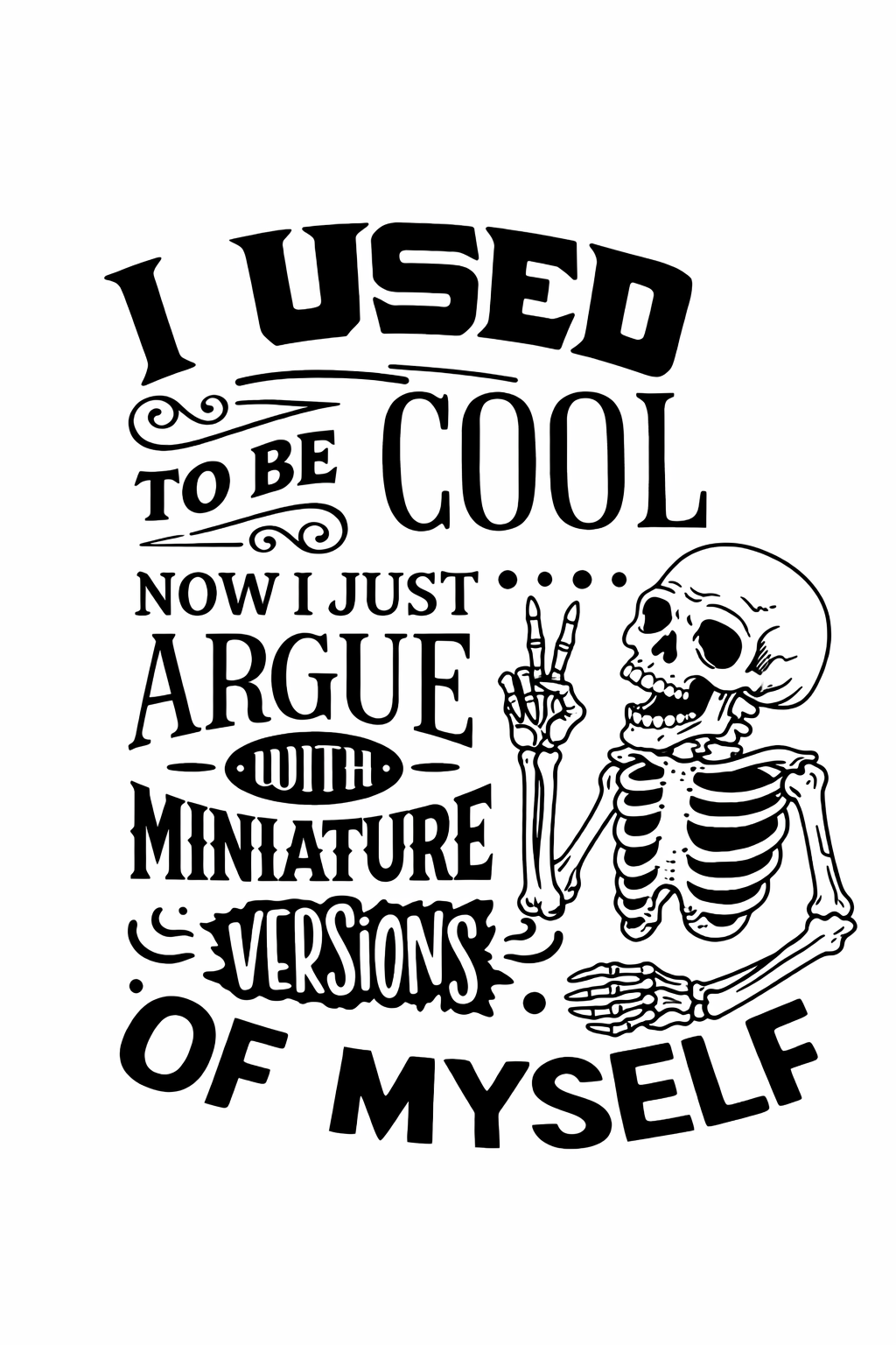 I used to be cool - Now I just argue with miniature versions of myself