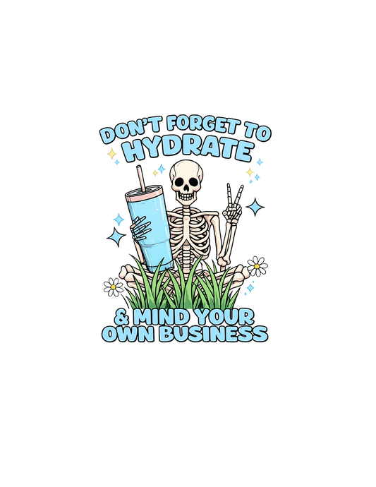 Dont forget to hydrate and mind your own business
