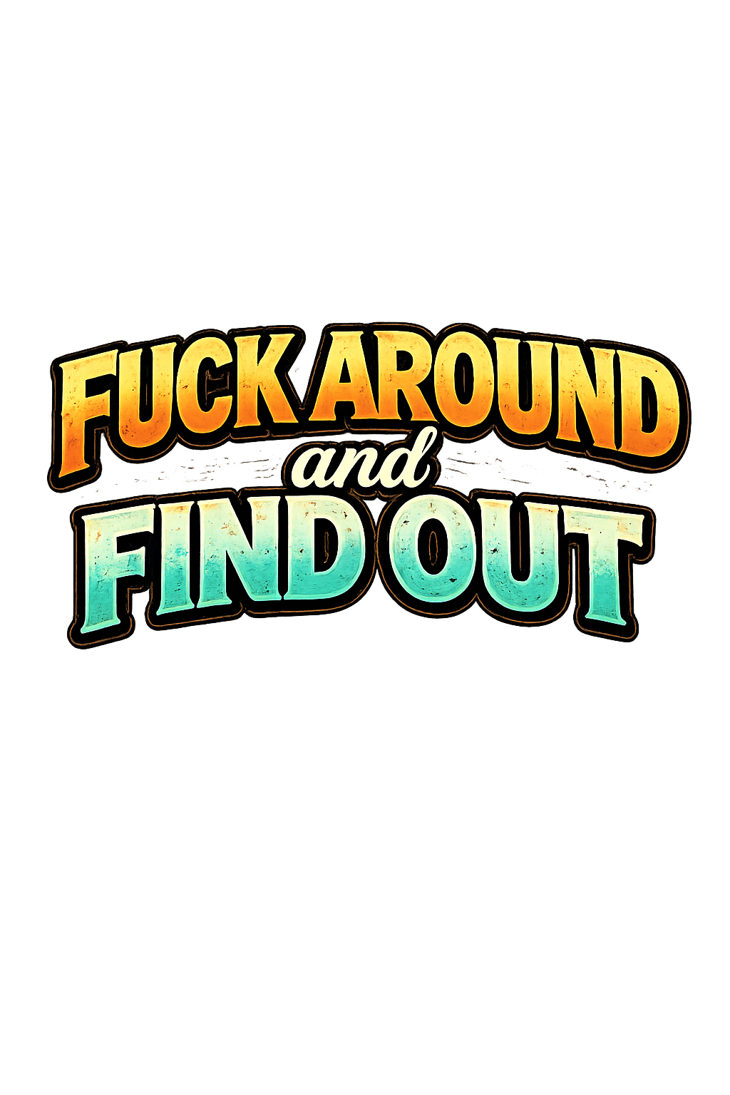 Fuck around & find out