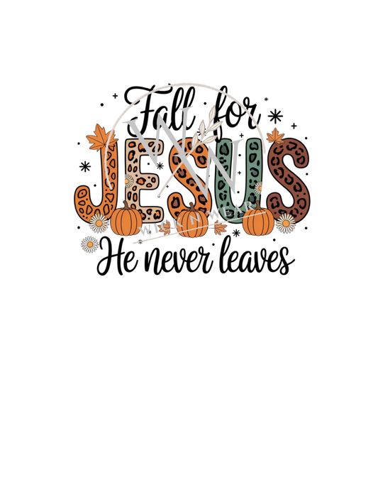 Fall for Jesus He never leaves