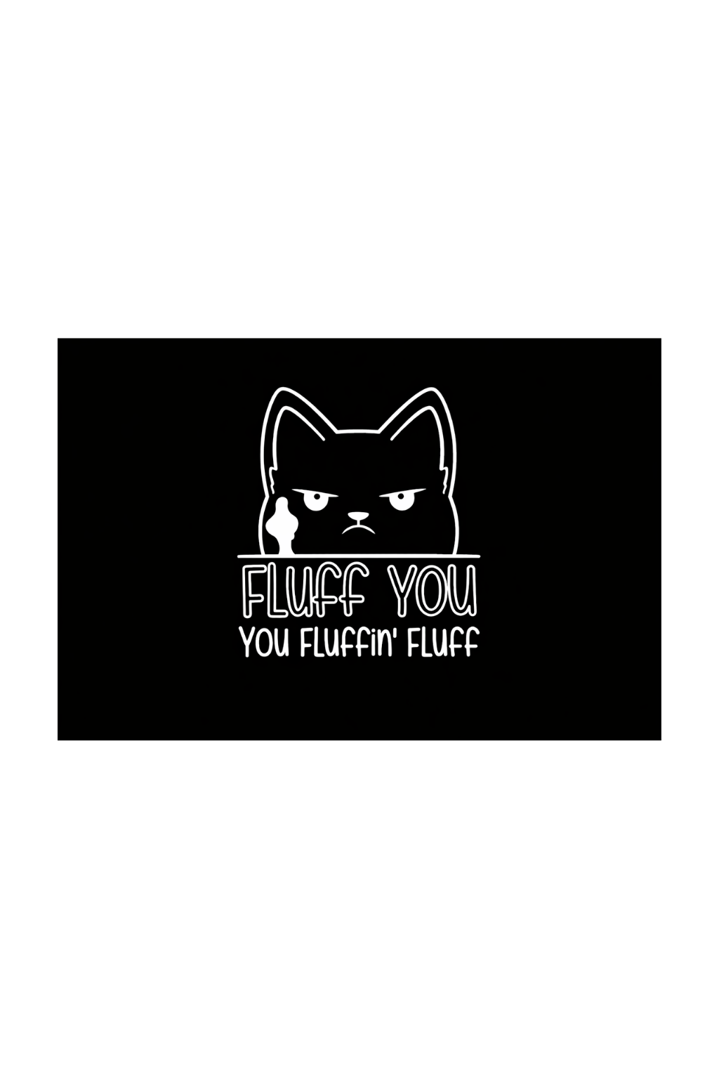 Fluff you, you fluffin fluff