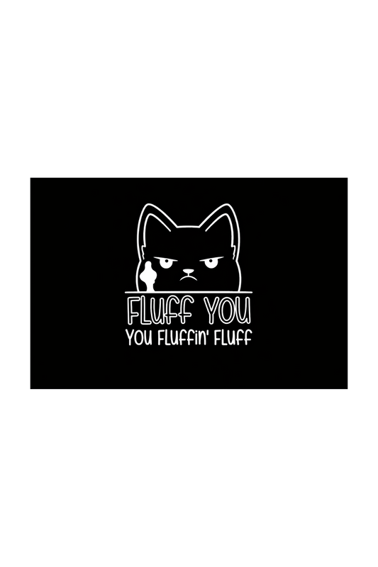 Fluff you, you fluffin fluff