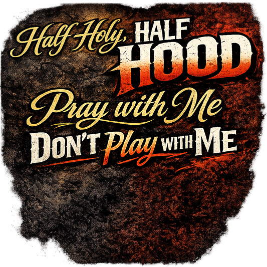 Half Holy, half hood - Pray with me, dont play with me