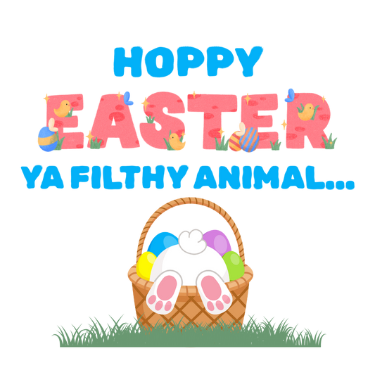 Hoppy Easter ya filthy animal