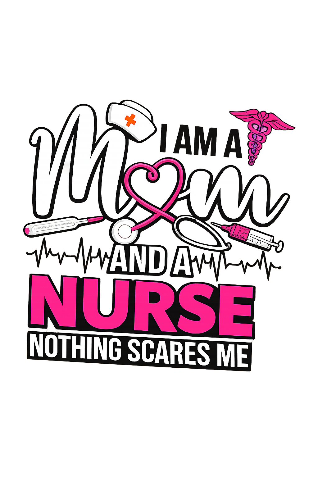 Im a mom and a nurse - nothing scares me