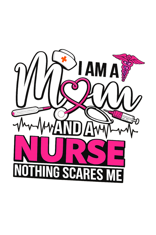 Im a mom and a nurse - nothing scares me