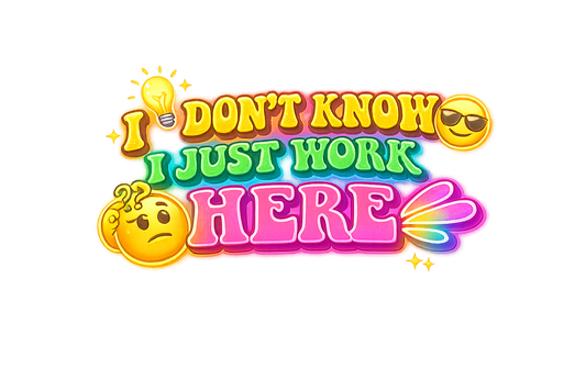 I dont know I just work here