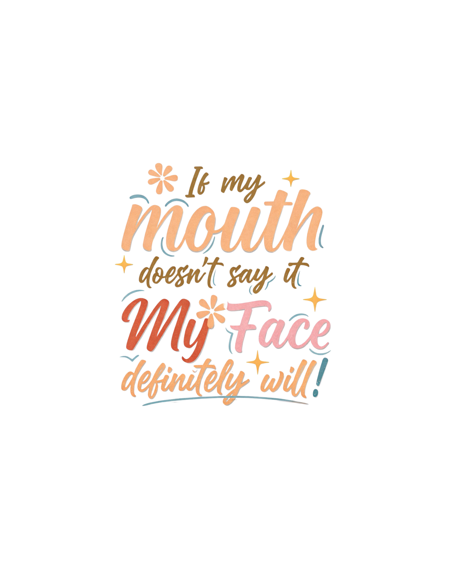If my mouth doesnt say it my face defffff will