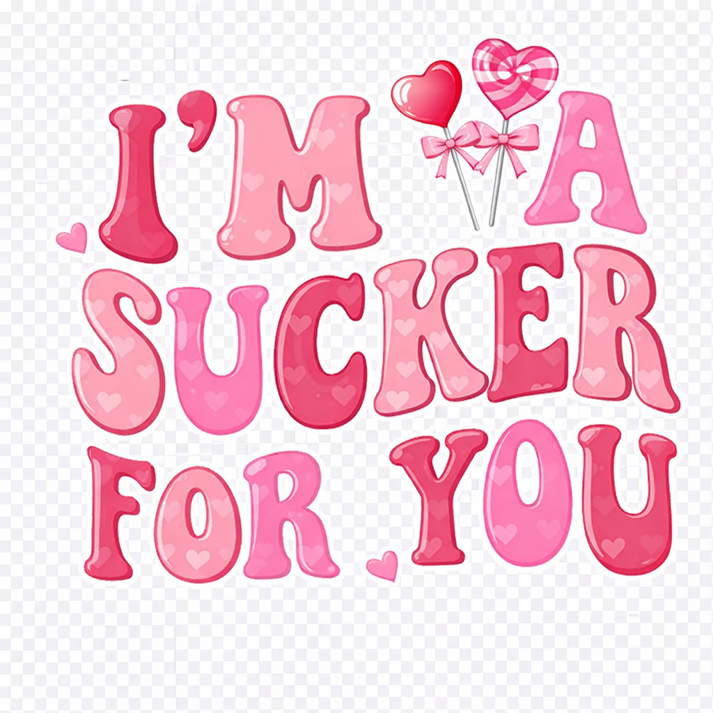 Im a sucker for you