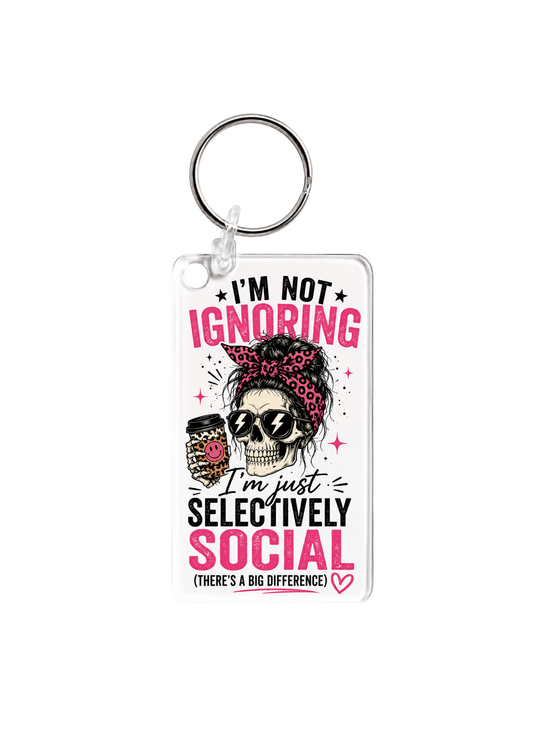 Im not ignoring Im just selectively Social - Key Chain