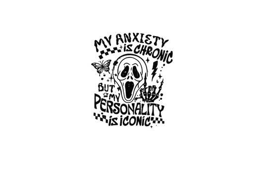 My anxiety is chronic but my personality is iconic