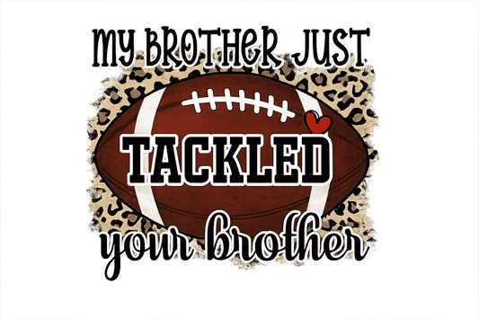 My brother just tackled your brother