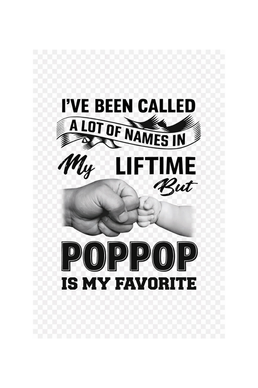 Ive been called a lot of names in my life but PopPop is my favorite