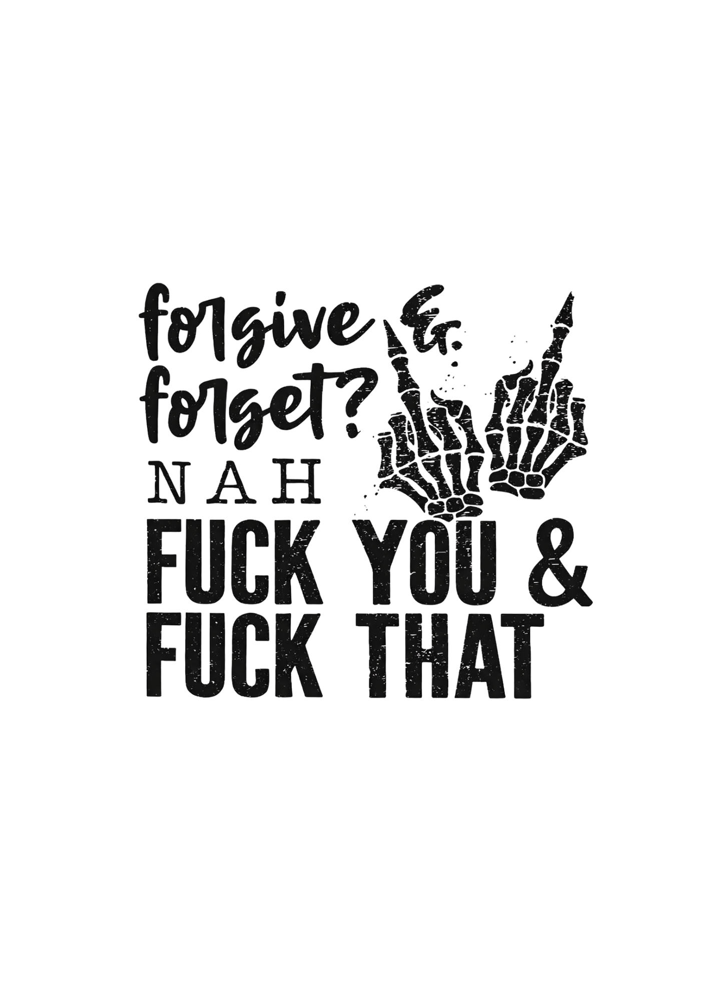 Forgive & Forget? Nah - F you & F that